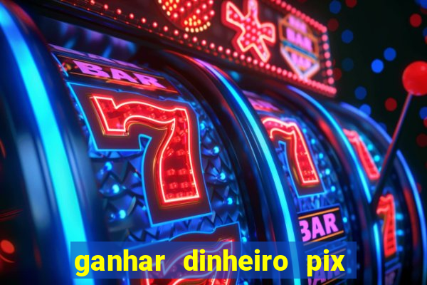 ganhar dinheiro pix de verdade bingo